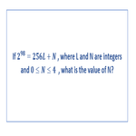 If 2 power 98 equals to 256L plus N  where L and N are integers and 0 Lesser than N lesser than 4 what is the value of N